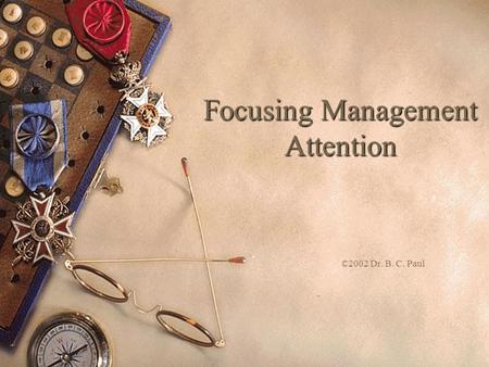 Focusing Management Attention ©2002 Dr. B. C. Paul.