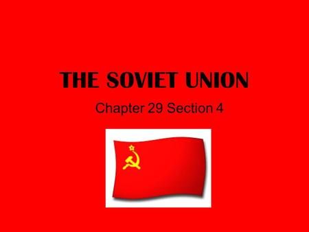 THE SOVIET UNION Chapter 29 Section 4.