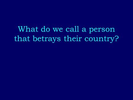 What do we call a person that betrays their country?