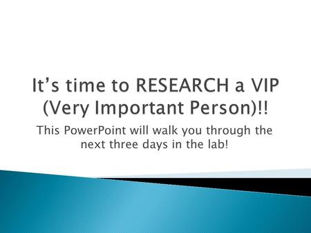 This PowerPoint will walk you through the next three days in the lab!