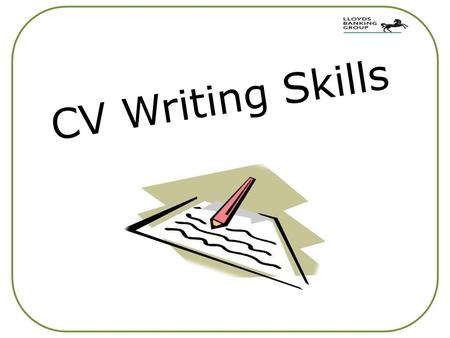 CV Writing Skills. What is a CV? It takes time to produce a good CV and it should always be kept up to date. A Curriculum Vitae (usually called a CV)