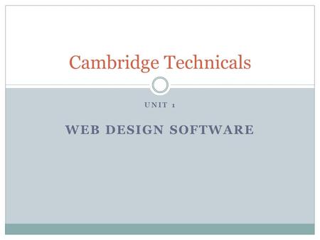 UNIT 1 WEB DESIGN SOFTWARE Cambridge Technicals. Web design software You have been asked for advice about the different software which is available for.