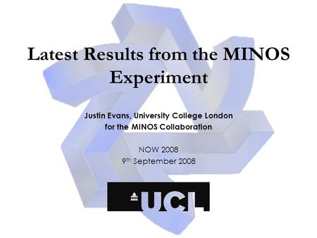 Latest Results from the MINOS Experiment Justin Evans, University College London for the MINOS Collaboration NOW 2008 9 th September 2008.