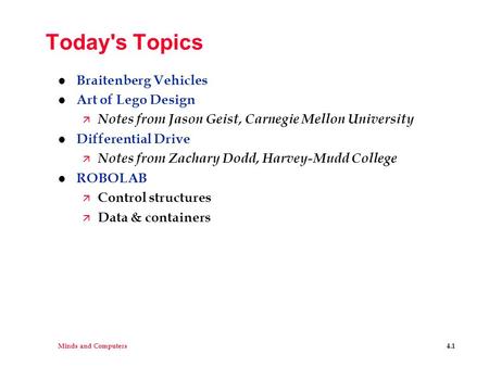 Minds and Computers4.1 Today's Topics l Braitenberg Vehicles l Art of Lego Design ä Notes from Jason Geist, Carnegie Mellon University l Differential Drive.