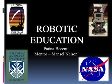 Patina Becenti Mentor – Mansel Nelson. Introduction  The idea is to educate young students to explore the world of science and engineering.  Implement.