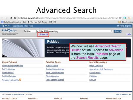 We now will use Advanced Search Builder option. Access to Advanced is from the initial PubMed page or the Search Results page. Advanced Search.
