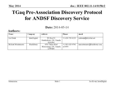 Doc.: IEEE 802.11-14/0158r2 Submission TGaq Pre-Association Discovery Protocol for ANDSF Discovery Service Date: 2014-05-14 May 2014 Joe Kwak, InterDigitalSlide.