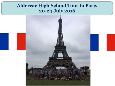 Aldercar High School Tour to Paris 20-24 July 2016.