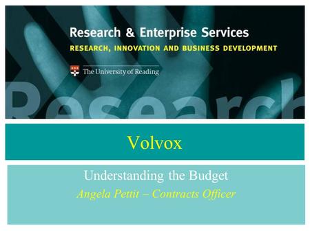 Volvox Understanding the Budget Angela Pettit – Contracts Officer.