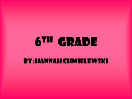 6 th Grade By:Hannah Chmielewski. Mrs.Tang Mrs.Tang is so nice she is like the best teacher ever + she is my reading teacher and she making reading fun.