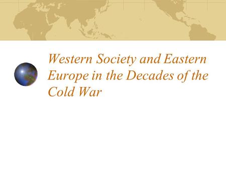 Western Society and Eastern Europe in the Decades of the Cold War.