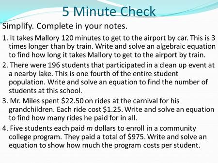 5 Minute Check Simplify. Complete in your notes.