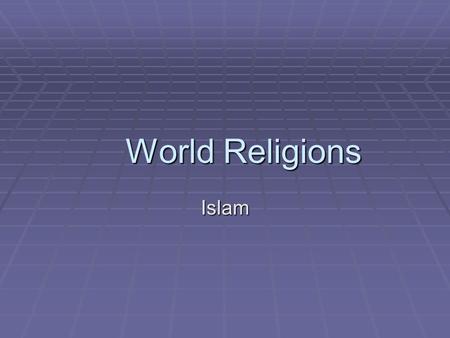 World Religions Islam. Islam Submission to God. Peace.