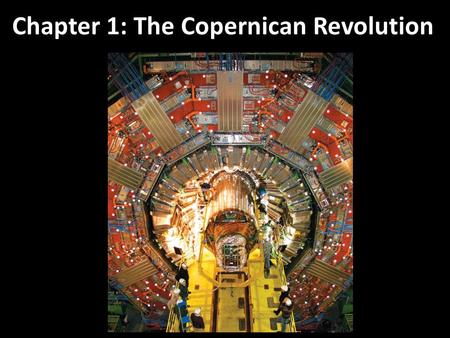 Chapter 1: The Copernican Revolution. The Motions of the Planets The Birth of Modern Astronomy The Laws of Planetary Motion Newton’s Laws Summary of Chapter.