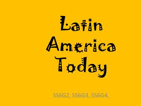 Latin America Today SS6G2, SS6G3, SS6G4,.