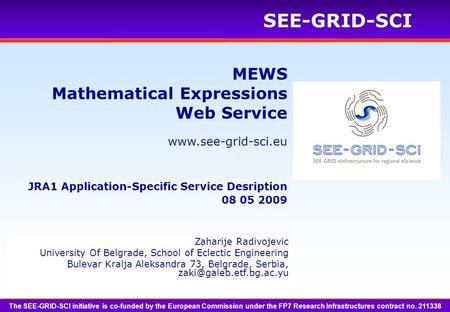 Www.see-grid-sci.eu SEE-GRID-SCI The SEE-GRID-SCI initiative is co-funded by the European Commission under the FP7 Research Infrastructures contract no.