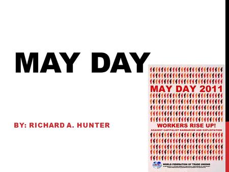 MAY DAY BY: RICHARD A. HUNTER. DESCRIPTION May Day on May 1 is an ancient Northern Hemisphere spring festival and usually a public holiday; it is also.