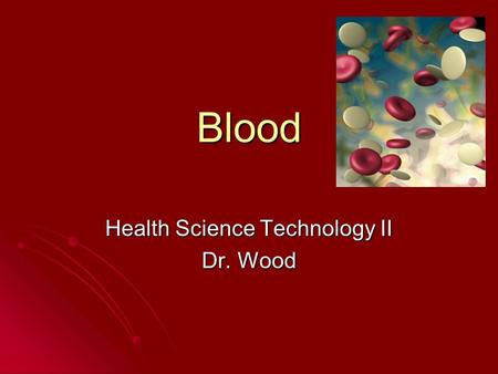 Health Science Technology II Dr. Wood