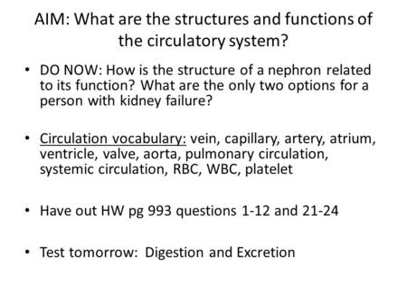AIM: What are the structures and functions of the circulatory system? DO NOW: How is the structure of a nephron related to its function? What are the only.