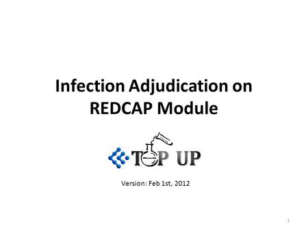 Infection Adjudication on REDCAP Module 1 Version: Feb 1st, 2012.