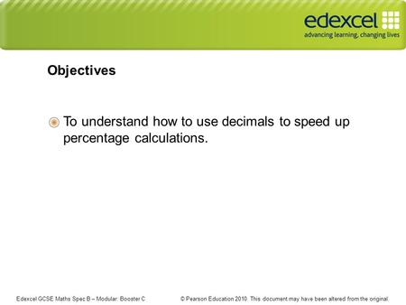 Edexcel GCSE Maths Spec B – Modular: Booster C © Pearson Education 2010. This document may have been altered from the original. To understand how to use.
