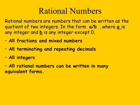 Rational Numbers Rational numbers are numbers that can be written as the quotient of two integers. In the form a/b , where a is any integer and b is.