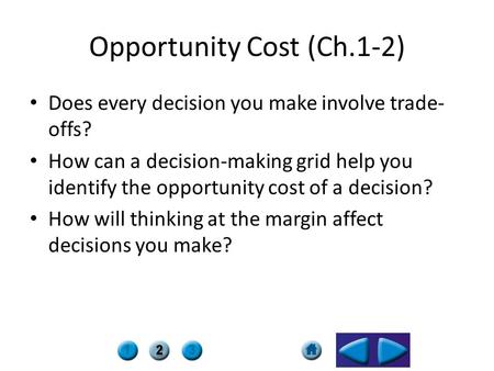 Opportunity Cost (Ch.1-2) Does every decision you make involve trade- offs? How can a decision-making grid help you identify the opportunity cost of a.