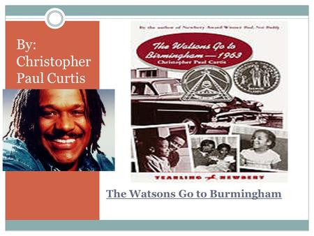 The Watsons Go to Burmingham By: Christopher Paul Curtis.