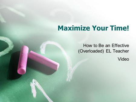 Maximize Your Time! How to Be an Effective (Overloaded) EL Teacher Video.