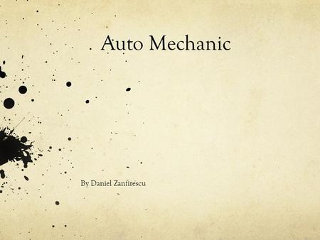 Auto Mechanic By Daniel Zanfirescu. Job Description An Auto Mechanic inspects and repair the engine, breaks and other parts of cars, busses and trucks.