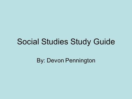 Social Studies Study Guide By: Devon Pennington. Declaration of Independence Stated that the colonies would not be part of Britain anymore. Stated the.