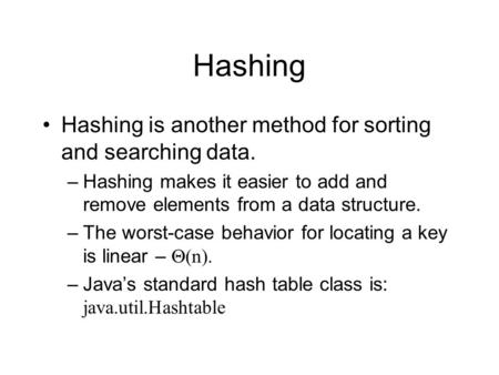 Hashing Hashing is another method for sorting and searching data.