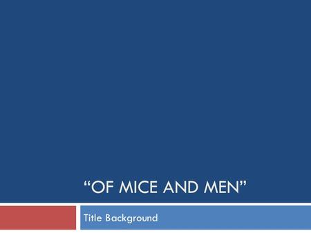 “OF MICE AND MEN” Title Background. Robert Burns Robert Burns (1759-1796) is known as “Scotland’s Favorite Son,” for being the best loved poet of that.