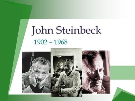 John Steinbeck John Steinbeck 1902 – 1968. A Look at the Author A Look at the Author  Born February 27 th in 1902 in Salinas, California, the 3 rd of.