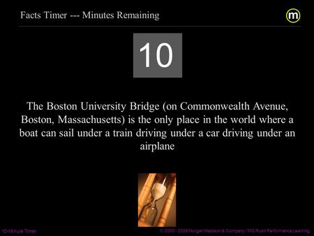 m/ 10-Minute Timer © 2000 - 2008 Morgan Madison & Company / MG Rush Performance Learning  / 10 The Boston.