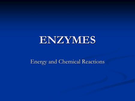 ENZYMES Energy and Chemical Reactions. Energy for Life Processes Energy – the ability to move or change matter. Light energy, heat energy, chemical energy,