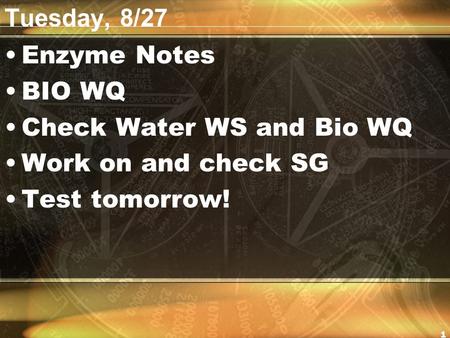 Tuesday, 8/27 Enzyme Notes BIO WQ Check Water WS and Bio WQ Work on and check SG Test tomorrow! 1.