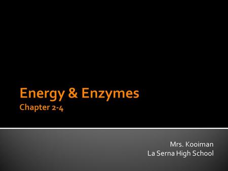 Mrs. Kooiman La Serna High School. A. Forms of Energy  Mechanical, Light and Chemical Energy B. Energy can be absorbed or released by a chemical reaction.