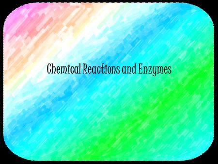 Chemical Reactions and Enzymes. 2 Chemical Reactions A process that changes or transforms one set of chemicals into another Mass and energy are conserved.