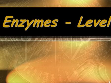 1 Enzymes - Level. 2 1. Enzymes - Level I. Enzymes are proteins and have a 3D shape. II. Enzymes turn the food we eat into energy and unlock this energy.