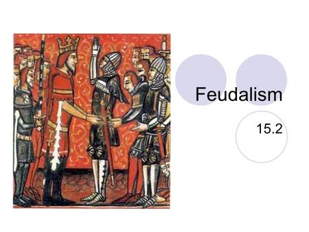 Feudalism 15.2. I. What is Feudalism? Where landowning nobles governed and protected people in return for services, such as serving as soldiers or farmers.