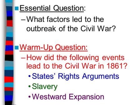 Essential Question: What factors led to the  outbreak of the Civil War?