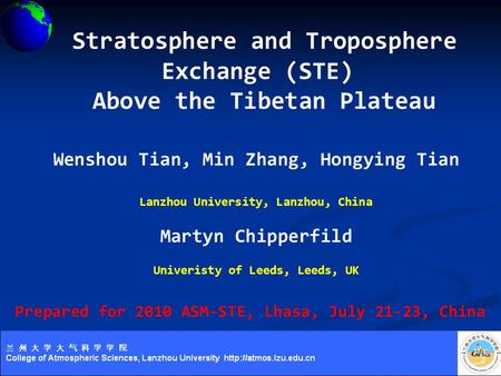 Stratosphere and Troposphere Exchange (STE) Above the Tibetan Plateau Wenshou Tian, Min Zhang, Hongying Tian Lanzhou University, Lanzhou, China Martyn.