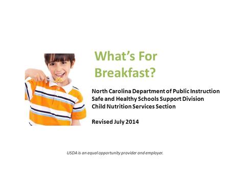 What’s For Breakfast? North Carolina Department of Public Instruction Safe and Healthy Schools Support Division Child Nutrition Services Section Revised.
