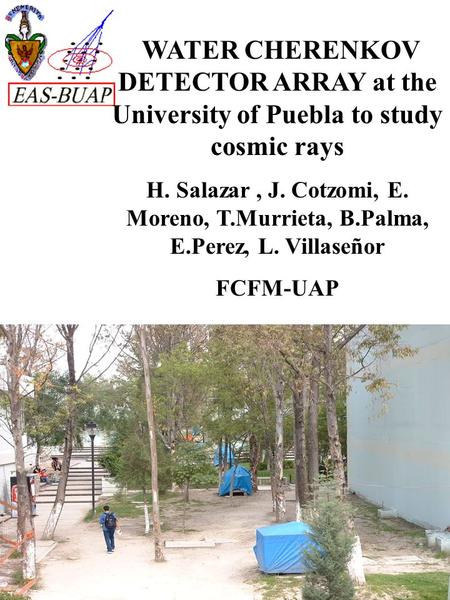 WATER CHERENKOV DETECTOR ARRAY at the University of Puebla to study cosmic rays H. Salazar, J. Cotzomi, E. Moreno, T.Murrieta, B.Palma, E.Perez, L. Villaseñor.