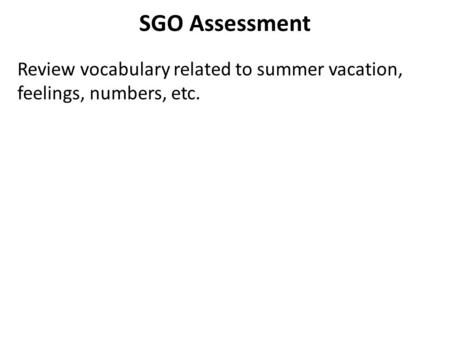 SGO Assessment Review vocabulary related to summer vacation, feelings, numbers, etc.
