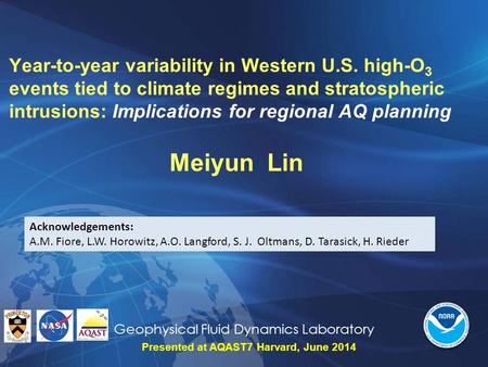 Geophysical Fluid Dynamics Laboratory Year-to-year variability in Western U.S. high-O 3 events tied to climate regimes and stratospheric intrusions: Implications.