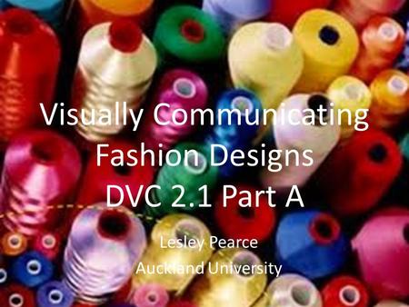 Visually Communicating Fashion Designs DVC 2.1 Part A