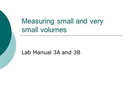 Measuring small and very small volumes Lab Manual 3A and 3B.