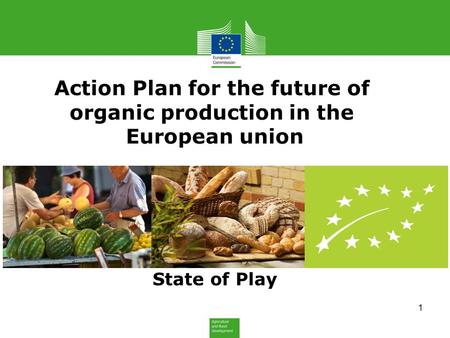 Action Plan for the future of organic production in the European union State of Play 1.